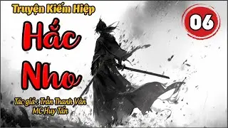 HẮC NHO | Tập 6: Lãnh Diện Thần Ni| Truyện Kiếm Hiệp Hay