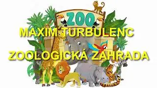 Maxim Turbulenc - Zoologická zahrada - Text