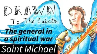 Saint Michael the Archangel  - The General in a Spiritual War [Drawn to the Saints]