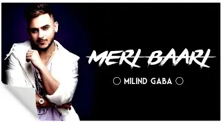 ( LYRICS ) MERI BAARI - MILIND GABA