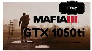 Mafia 3 on Gtx 1050ti Low|Medium| & | High Settings