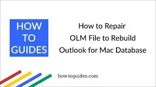 How to Repair OLM File to Rebuild Outlook For Mac Database - How.ToGuides.com