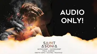 Saint Asonia - Introvert/Extrovert Full Album (Both EPs + Extra Tracks) (Audio Only)