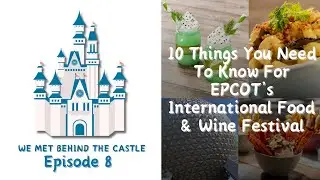 10 Things You Need To Know for EPCOT's International Food and Wine Festival