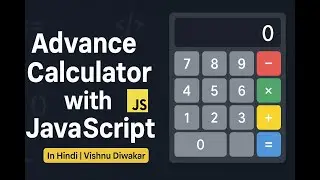 Advance Calculator, Create your Own Calculator with JavaScript, Vishnu Diwakar