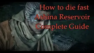 Sekiro: How to Die Fast ASHINA RESERVOIR Complete Guide