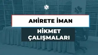 HİKMET ÇALIŞMALARI | AHİRETE İMAN