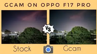 Stock vs gcam on oppo f17 |results??|