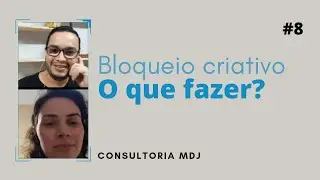Consultoria MDJ #008 - O que fazer com o Bloqueio criativo.