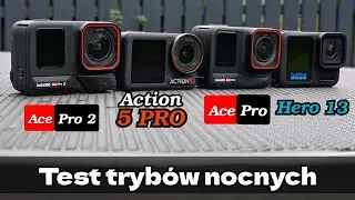 Tryb Nocny w kamerach Insta360 Ace Pro2, Dji Action 5 Pro, Insta360 Ace Pro oraz GoPro Hero 13