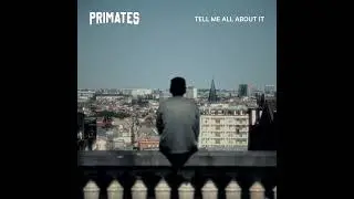 Primates - Tell Me All About It (Official Audio)