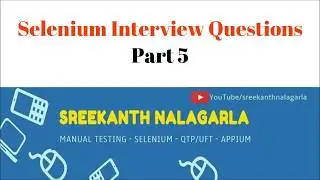 Selenium Interview Questions and Answer Part 5 By Sreekanth Nalagarla