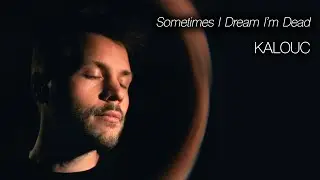 Kalouc - Sometimes I Dream I'm Dead [Official Video]