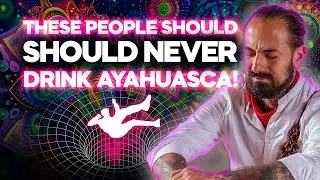 Who should and should NOT drink Ayahuasca
