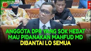 Anggota DPR Songong, mau Pidanakan Mahfud MD, Dibantai Lo Semua sama Pak Mahfud.