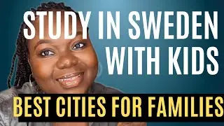 BEST CITIES IN SWEDEN FOR INTERNATIONAL STUDENTS WITH CHILDREN: FAMILY- FRIENDLY GUIDE