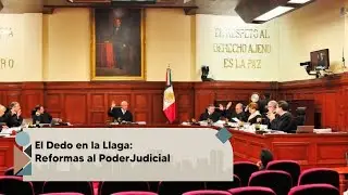 Reformas al Poder Judicial: El Dedo en la Llaga