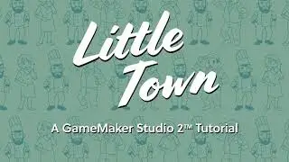 Little Town - Adventure Game - A GameMaker Studio 2 Tutorial