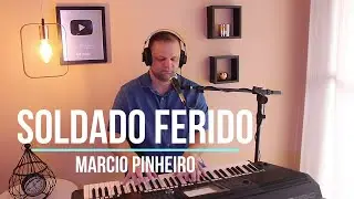 SOLDADO FERIDO - Pr. MARCIO PINHEIRO (Cover) Voz da Verdade