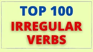 TOP 100 Common Irregular Verbs – Grammar and Pronunciation