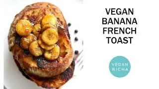 Banana French Toast with Caramelized Bananas | Vegan Richa Recipes