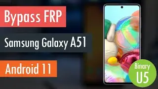 Bypass FRP Google Account Samsung Galaxy A51 Android 11 Binary U5