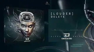 Delete - Louder (Alpha Omega)