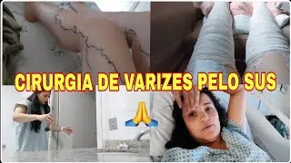 VLOG! FIZ UMA CIRURGIA DE VARIZES PELO SUS TUDO DES DA INTERNAÇÃO  ATÉ A CIRURGIA+PRIMEIRO DIA🙏