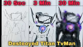 Drawing Titan Tv Man ( Destroyed ) 3.0 in 30 sec, 3 min, and 30 min | Skibidi Toilet   E-77 P-3