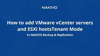 How to Add VMware vCenter Servers and ESXi Hosts to NAKIVO Backup & Replication