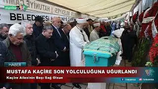 MUSTAFA KAÇİRE SON YOLCULUĞUNA UĞURLANDI