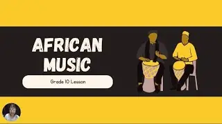 African Music | Grade 10 Music | Quarter 2 | CJSsaem