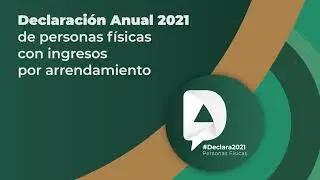 Tutorial: Declaración Anual 2021 de personas físicas con ingresos por arrendamiento