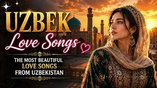 The Heart of Uzbekistan | Timeless Love Songs From the Silk Road