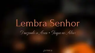 Trazendo a Arca, Toque no Altar - Lembra Senhor (letra en español)