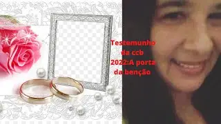 Testemunho da ccb 2022:A porta da benção🥰😇❤