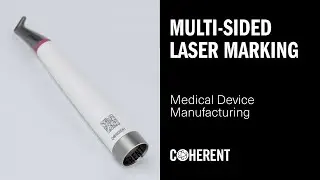 Coherent | Multi-Sided Laser Marking of Medical Devices