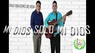 Mi Dios solo Mi Dios Dúo Sendero de Vida