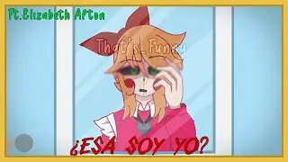 ¿Esa soy yo? || Ft.Elizabeth Afton || FNaF || Idea original [?] || Contexto en desc