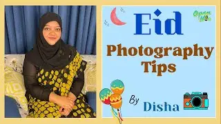 Eid Photography Tips | ঈদ ফটোগ্রাফি টিপস | By Disha | Open Mic