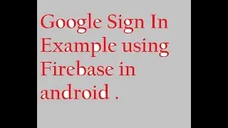 google sign in using fire-base with android