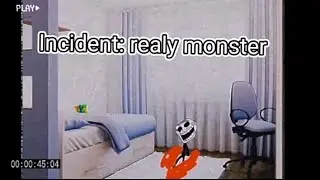 incident: realy monster