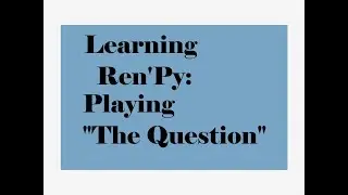 Ren'Py 7.0: Learning Ren'Py: Playing 