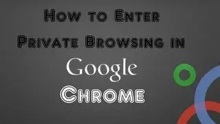 How to Enter Private Browsing in Google Chrome (Incognito window)
