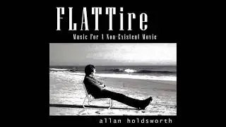 Allan Holdsworth - Flat Tire (2001 Full Album)