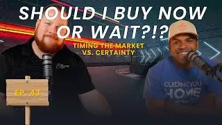 Should I Buy Now or Wait? Timing the Market vs. Certainty 🕒🏠 - Episode 43