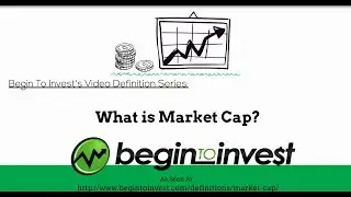 Market Cap - What is a Company's Market Cap? Begin To Invest Definition Series