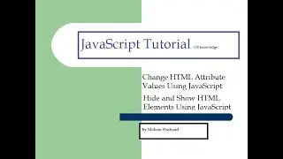 Change HTML Attribute Values Using JavaScript || Hide and Show HTML Elements Using JavaScript