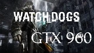 Watch Dogs GTX 960 Ultra