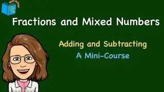 Fractions and Mixed Numbers| Adding and Subtracting| A Mini Course| Math Defined